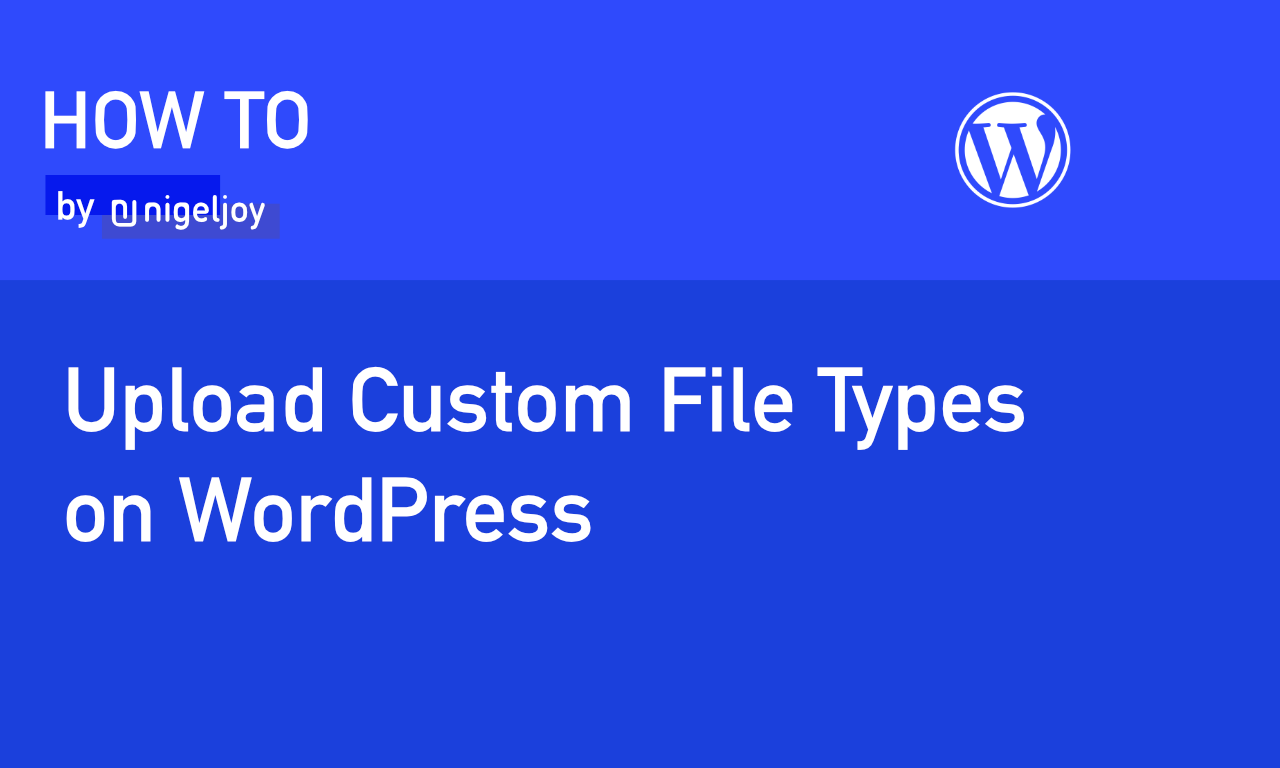 How to Upload Custom File Types on WordPress